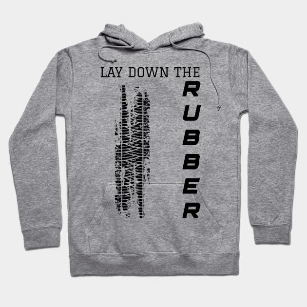 LAY DOWN THE RUBBER Hoodie by SirOric0826